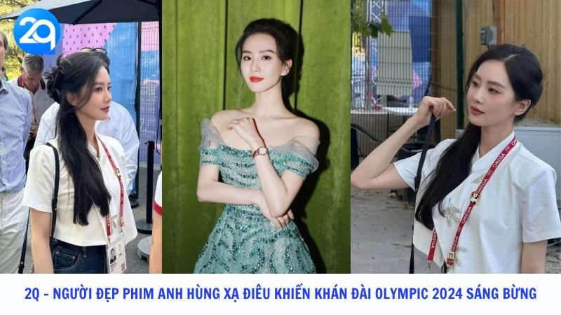 2q Nguoi dep phim Anh hung xa dieu khien khan dai Olympic 2024 sang bung