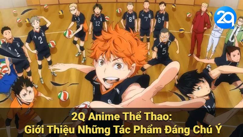 2Q Anime Thể Thao: Giới Thiệu Những Tác Phẩm Đáng Chú Ý