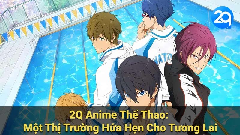 2Q Anime Thể Thao: Một Thị Trường Hứa Hẹn Cho Tương Lai