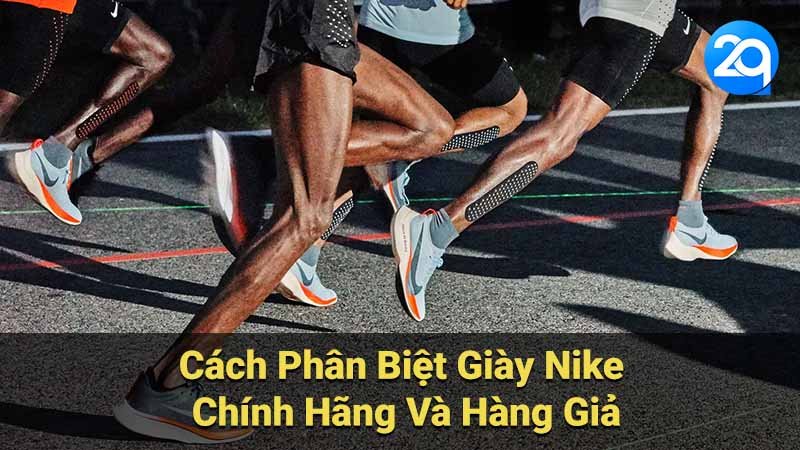 Cách Phân Biệt Giày Nike Chính Hãng Và Hàng Giả