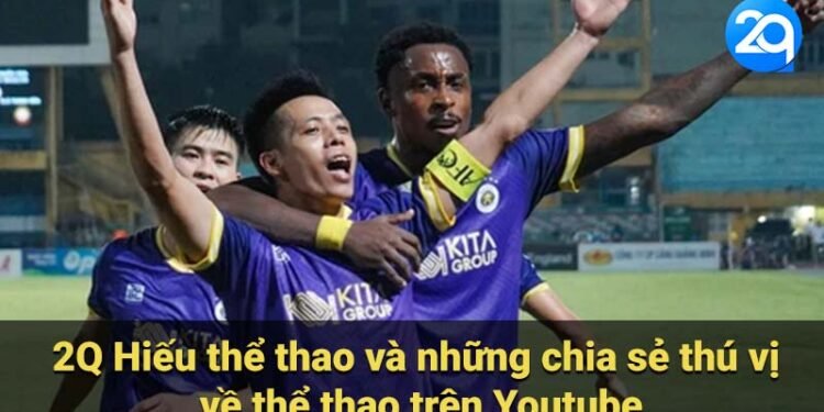 2Q Hiếu Thể thao: Từ Kênh Youtube Đến Ngôi Sao Thể Thao 4 2q hieu the thao 1