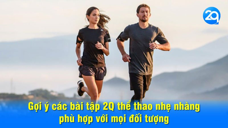 Gợi ý các bài tập 2Q thể thao nhẹ nhàng phù hợp với mọi đối tượng