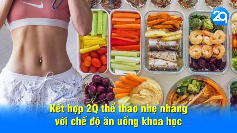 Kết hợp 2Q thể thao nhẹ nhàng với chế độ ăn uống khoa học