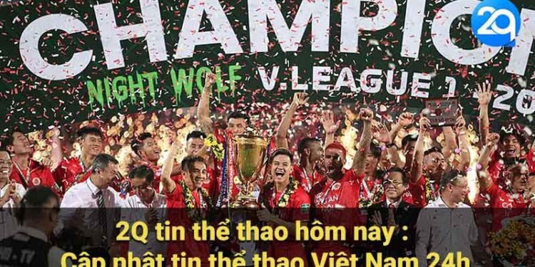 2Q Tin Thể Thao Hôm Nay: Cập Nhật Nóng Hổi 24h 4 2q tin the thao hom nay 1