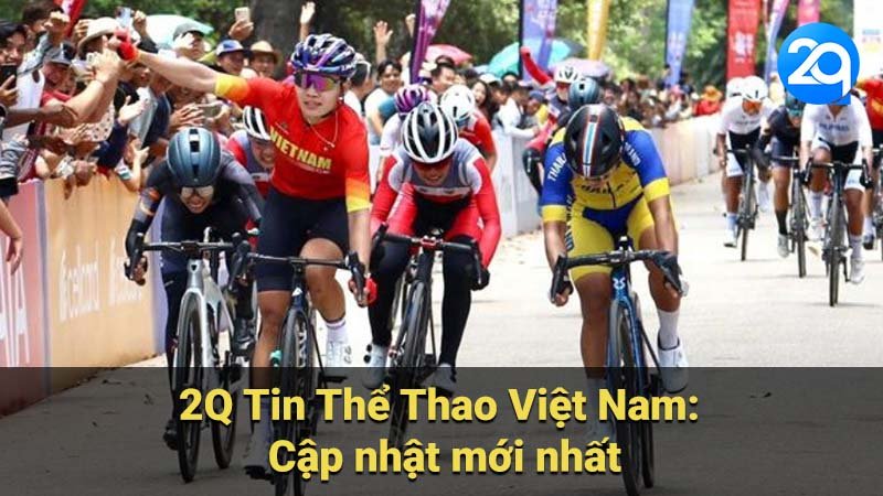2Q Tin Thể Thao Việt Nam: Cập nhật mới nhất