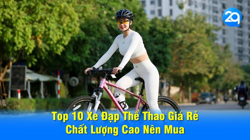Top 10 Xe Đạp Thể Thao Giá Rẻ Chất Lượng Cao Nên Mua