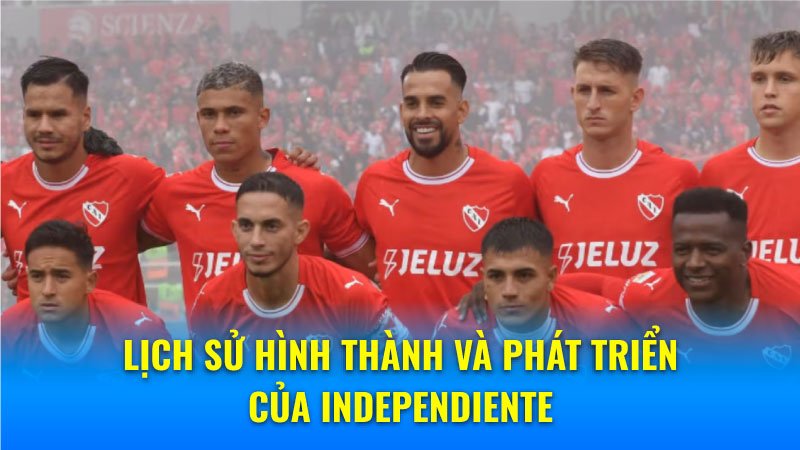  Lịch sử hình thành và phát triển của Independiente