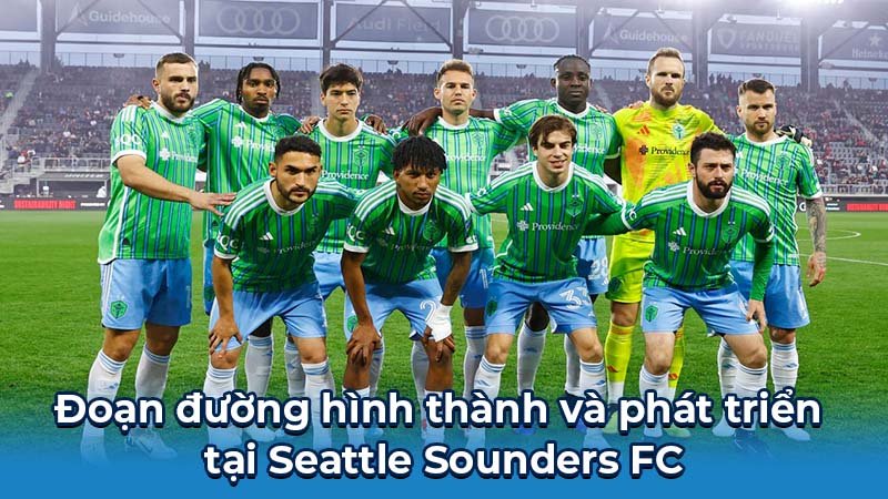 Đoạn đường hình thành và phát triển tại Seattle Sounders FC
