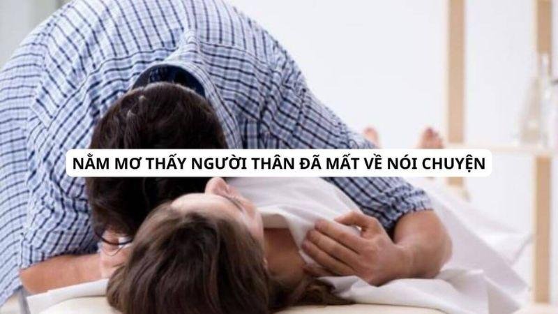 Ý nghĩa của việc Nằm Mơ Thấy Người Thân Đã Mất Về Nói Chuyện