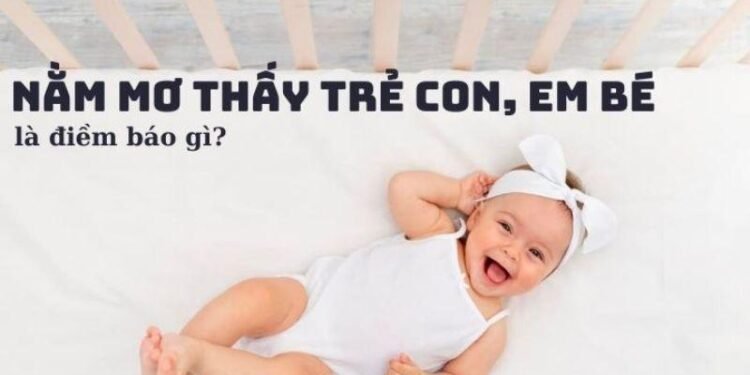 Nằm Mơ Thấy Em Bé Trong Xổ Số: Điềm Báo Và Con Số May Mắn 4 image 135