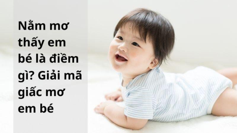 Tâm lý học của việc nằm mơ thấy em bé trong xổ số