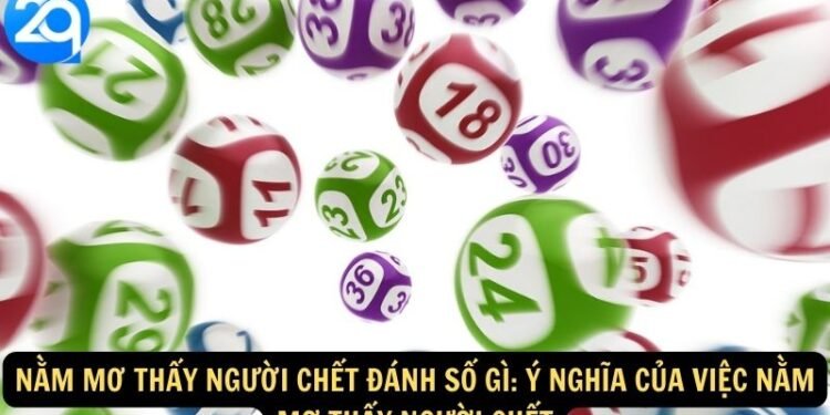 Nằm Mơ Thấy Người Chết Đánh Số Gì? Giải Mã Ý Nghĩa 4 image 138