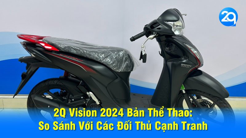 2Q Vision 2024 Bản Thể Thao: So Sánh Với Các Đối Thủ Cạnh Tranh