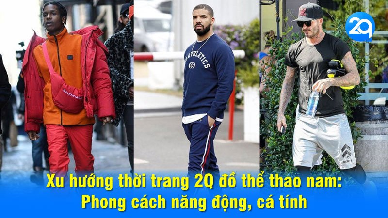 Xu hướng thời trang 2Q đồ thể thao nam: Phong cách năng động, cá tính