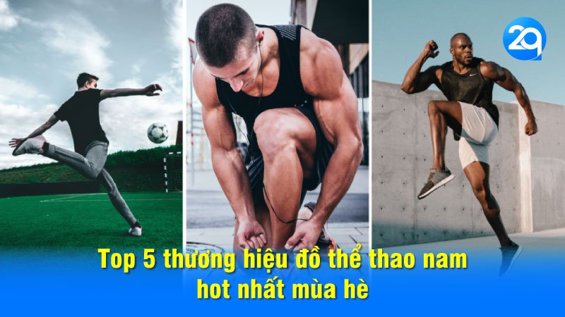Top 5 thương hiệu đồ thể thao nam hot nhất mùa hè