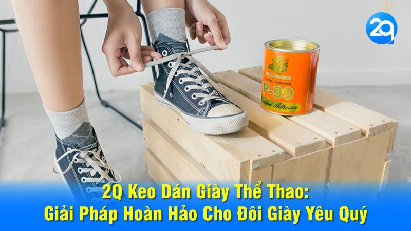 2Q Keo Dán Giày Thể Thao: Giải Pháp Hoàn Hảo Cho Đôi Giày Yêu Quý