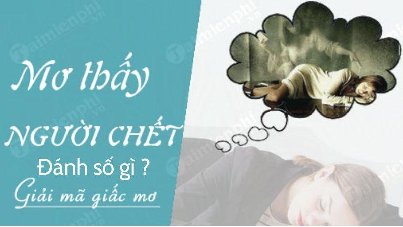 Giải mã giấc mơ khi mơ thấy người đã mất đánh số gì?