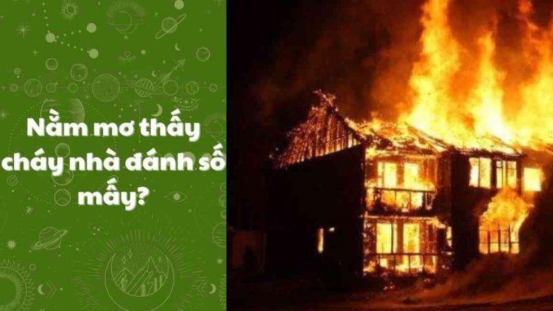 Nằm mơ cháy nhà đánh số nào và bí ẩn trong những giấc mơ đó