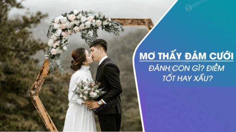Nằm Mơ Thấy Đám Cưới Trong Xổ Số: Dấu Hiệu Gì? 7 Hiện tượng Nằm Mơ Thấy Đám Cưới và con số được chọn trong lô đề