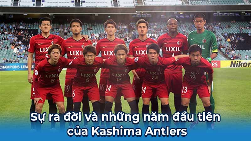 Sự ra đời và những năm đầu tiên của Kashima Antlers