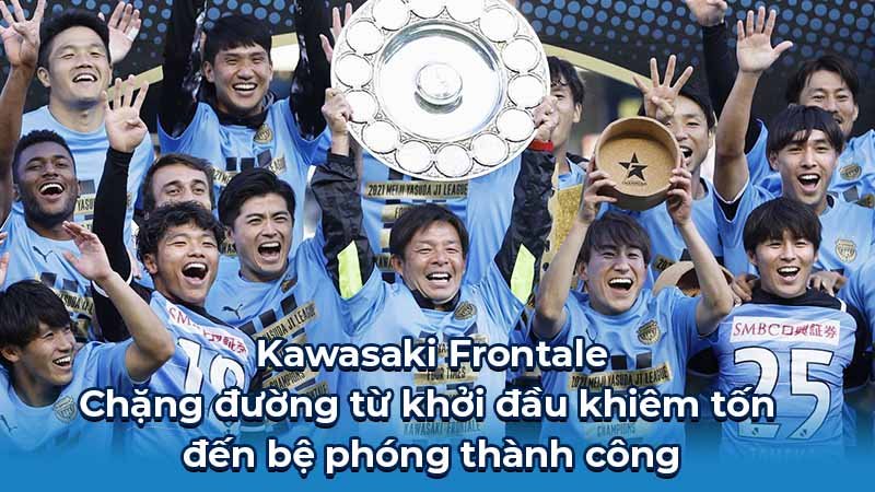 Kawasaki Frontale - Chặng đường từ khởi đầu khiêm tốn đến bệ phóng thành công