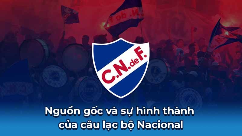 Nguồn gốc và sự hình thành của câu lạc bộ Nacional