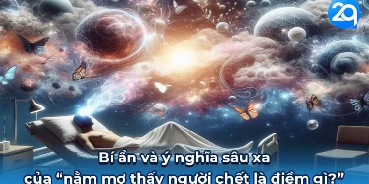 Bí ẩn và ý nghĩa: Nằm mơ thấy người chết là điềm gì? 4 nam mo thay nguoi chet la diem gi 1