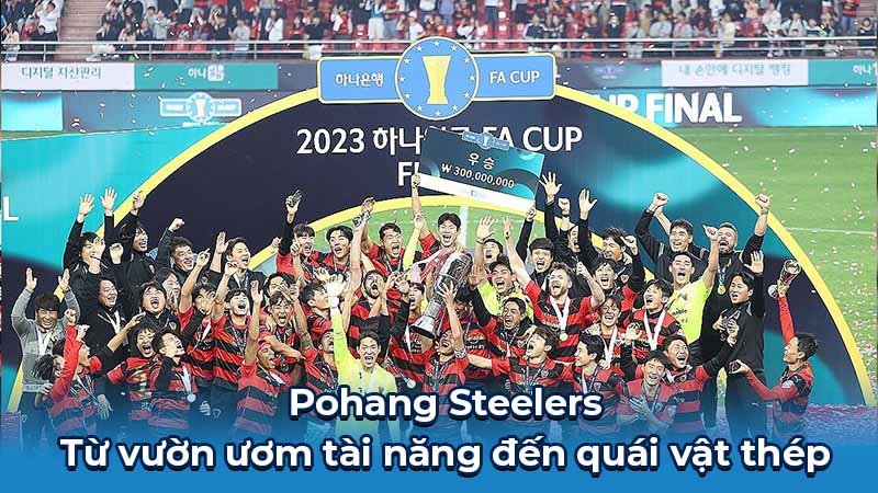Pohang Steelers - Từ vườn ươm tài năng đến quái vật thép