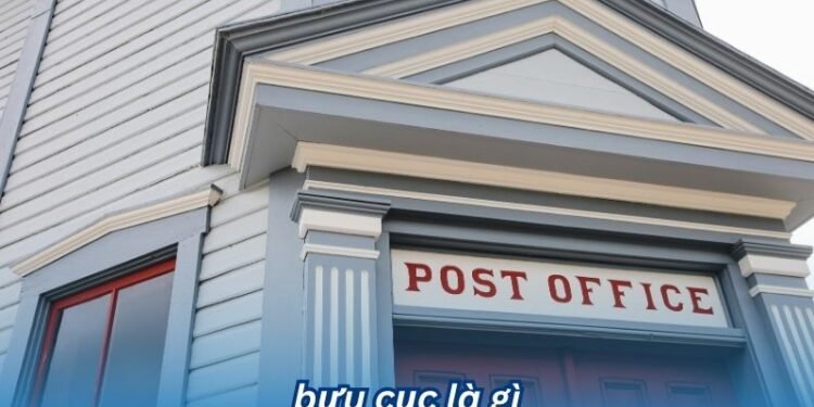 Bưu cục là gì? 2 buu cuc la gi