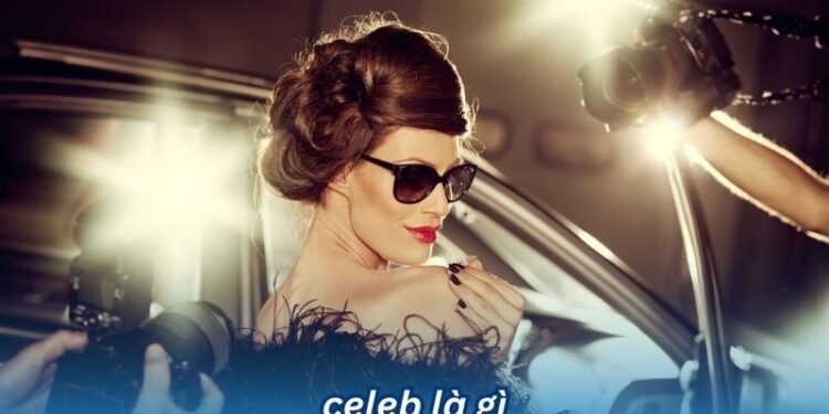 Celeb là gì? 2 celeb la gi 1