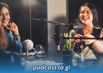 Podcast là gì? 7 podcast la gi