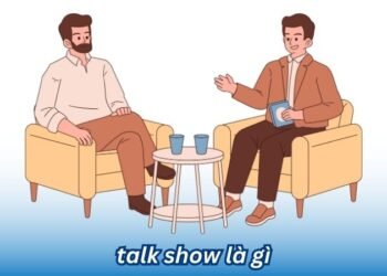 Talk Show là gì? 6 talk show la gi